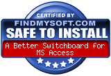 FindMySoft certifies that A Better Switchboard for MS Access is SAFE TO INSTALL