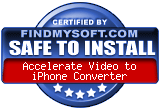 FindMySoft certifies that Accelerate Video to iPhone Converter is SAFE TO INSTALL
