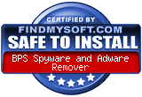 FindMySoft certifies that BPS SpyWare and Adware Remover is SAFE TO INSTALL