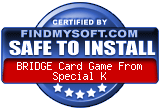 FindMySoft certifies that BRIDGE Card Game From Special K is SAFE TO INSTALL