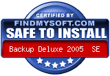 FindMySoft certifies that Backup Deluxe 2005 SE is SAFE TO INSTALL