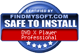 FindMySoft certifies that DVD X Player Professional is SAFE TO INSTALL