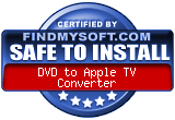 FindMySoft certifies that DVD to Apple TV Converter is SAFE TO INSTALL