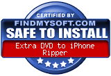 FindMySoft certifies that Extra DVD to iPhone Ripper is SAFE TO INSTALL