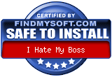 FindMySoft certifies that I Hate My Boss is SAFE TO INSTALL