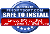 FindMySoft certifies that Lenogo DVD to iPod Converter + Video to iPod PowerPack is SAFE TO INSTALL
