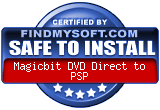 FindMySoft certifies that Magicbit DVD Direct to PSP is SAFE TO INSTALL