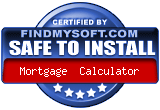 FindMySoft certifies that Mortgage Calculator is SAFE TO INSTALL