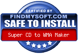 FindMySoft certifies that Super CD to WMA Maker is SAFE TO INSTALL
