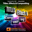 Course For Final Cut Pro X 106 - Titles, Effects and Compositing