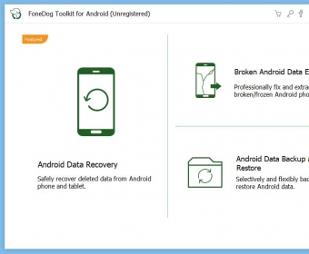 download FoneDog Toolkit Android 2.1.6 / iOS 2.1.80